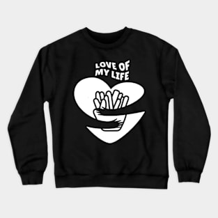 Love of My Life - Fries Crewneck Sweatshirt